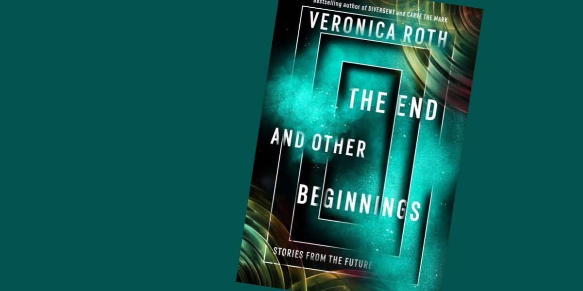 'The End and Other Beginnings: Stories from the Future' by Veronica Roth review